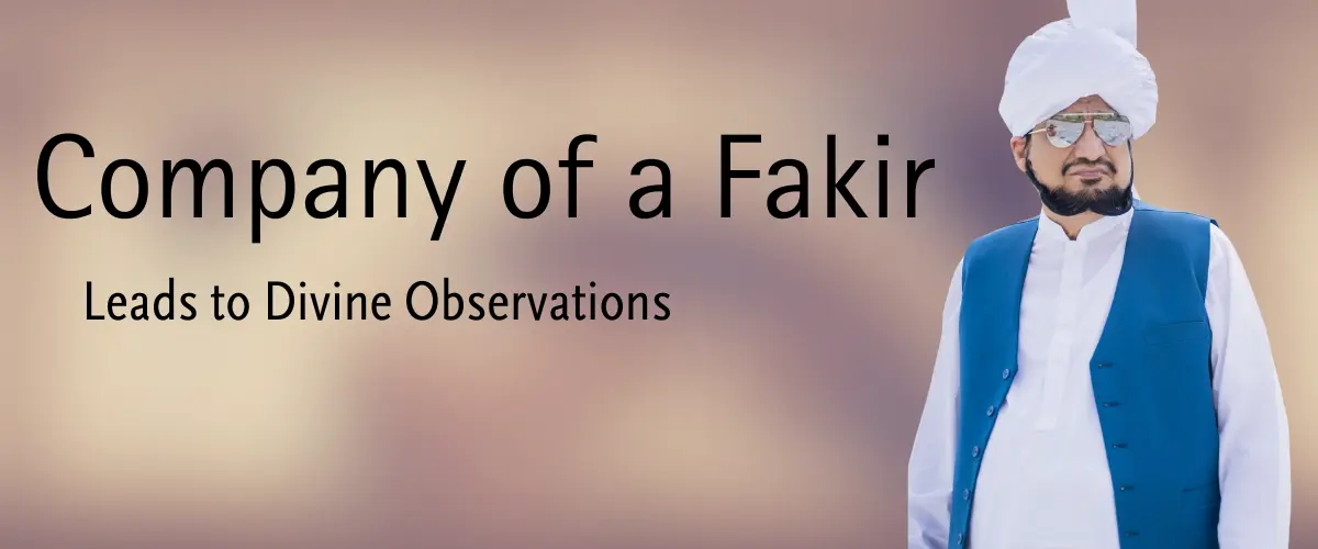 Company of a Fakir leads to Divine observations