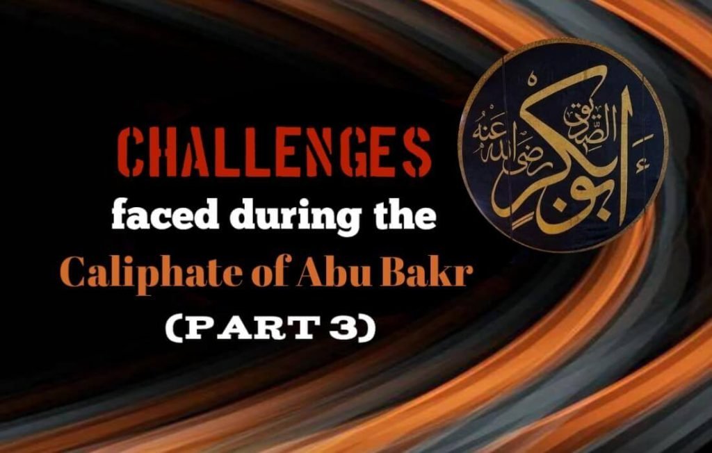 Challenges Faced During the Caliphate of Abu Bakr (Part III) Challenges Faced During the Caliphate of Abu Bakr (Part III)